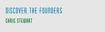 Discover the Founders - Chris Stewart